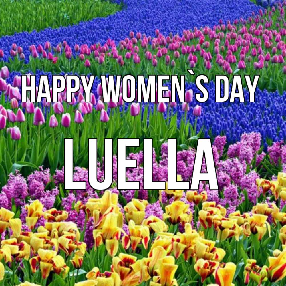 Greetings card с именем, Luella happy women`s day цветы Greetings with text for free download 